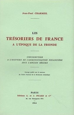 Les tresoriers de France à l'époque de la fronde - histoire l'administration financière sous l'ancien régime