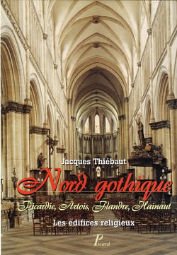 Nord gothique - picardie, artois, flandres, hainaut - les édifices religieux