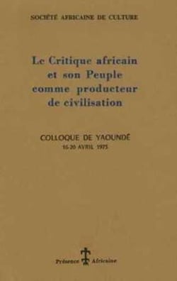 Le critique africain et son peuple comme producteur de civilisation (colloque de yaoundé, 16-20 avril 1973)