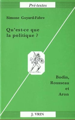 Qu'est-ce que la politique ? bodin, rousseau et aron