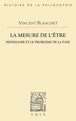 La mesure de l'être : Heidegger et le problème de la paix