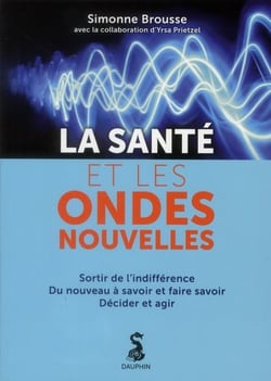 La santé et les ondes nouvelles sortir de l'indifférence, du nouveau à savoir et faire savoir, décider et agir