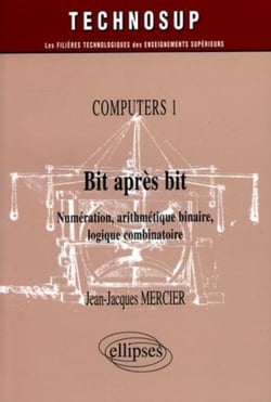 Computers 1 bit apres bit numeration arithmetique binaire logique combinatoire