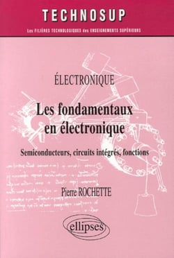Les fondamentaux en électronique - semiconducteurs, circuits intégrés, fonctions
