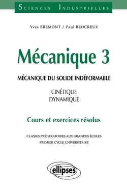 Mécanique 3 - Mécanique du solide indéformable - Cinétique - dynamique - Cours et exercices résolus
