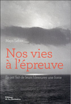 Nos vies à l'épreuve - ils ont fait de leurs blessures une force