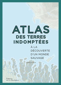 Atlas des terres indomptées - à la découverte d'un monde sauvage
