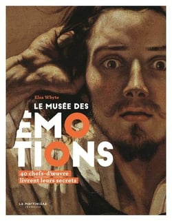 Le musée des émotions - 40 chefs-d'oeuvre livrent leurs secrets