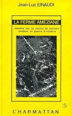La ferme Améziane - enquête sur un centre de torture pendant la guerre d'Algérie