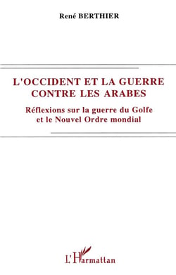 L'occident et la guerre contre les arabes - réflexions sur la guerre du Golfe et le Nouvel Ordre mondial