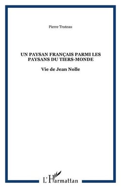 Un paysan francais parmi les paysans du tiers-monde - vie de jean nolle