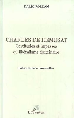 Charles de remusat - certitudes et impasses du liberalisme doctrinaire