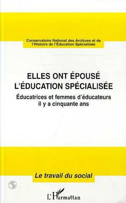 Elles ont épousé l'éducation spécialisée - éducatrices et femmes d'éducateurs il y a cinquante ans