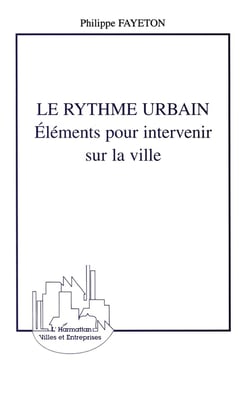 LE RYTHME URBAIN : Eléments pour intervenir sur la ville