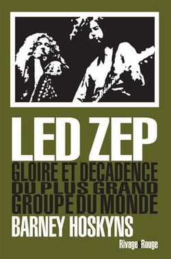 Led Zep - gloire et décadence du plus grand groupe du monde