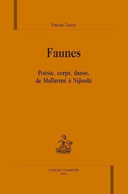 Faunes - poésie, corps, danse, de mallarmé à nijinski