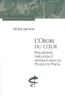 L'ordre du coeur - philosophie, théologie et mystique dans les pensées de pascal