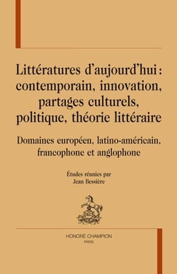Littératures d'aujourd'hui : contemporain, innovation, partages culturels, politique, théorie littéraire - domaines européen, latino-américain, francophone et anglophone