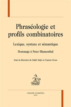 Phraséologie et profils combinatoires - lexique, syntaxe et sémantique - hommage à Peter Blumenthal
