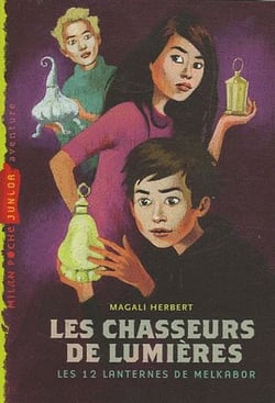 Chasseurs de lumières t.1 - les 12 lanternes de Melkabor