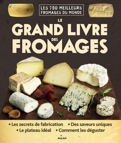 Le grand livre des fromages - les 750 meilleurs fromages du monde
