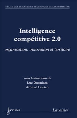 Intelligence compétitive 2.0 : organisation, innovation et territoire : organisation, innovation et territoire