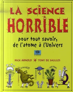 La science horrible - pour tout savoir, de l'atome à l'univers