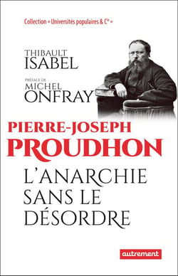 Pierre-Joseph Proudhon - l'anarchie sans le désordre