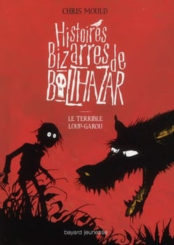 Histoires bizarres de Baltazar Tome 1 : le terrible loup-garou