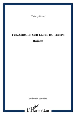FUNAMBULE SUR LE FIL DU TEMPS : Roman