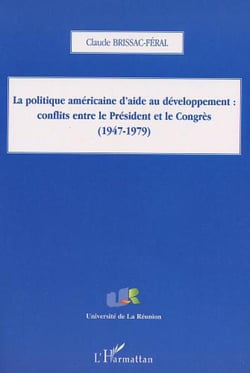 La politique américaine d'aide au développement - conflits entre le président et le congrès 1947-1979