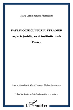 PATRIMOINE CULTUREL ET LA MER : Aspects juridiques et institutionnels - Tome 1
