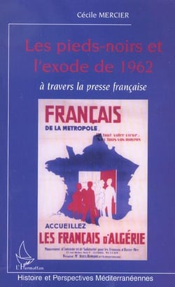 LES PIEDS-NOIRS ET L'EXODE DE 1962 A TRAVERS LA PRESSE FRANCAISE