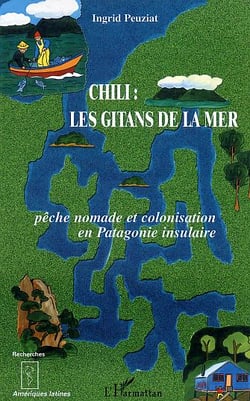 Chili - Les Gitans de la mer : Pêche nomade et colonisation en Patagonie insulaire