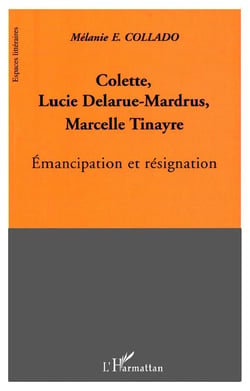 Colette, Lucie Delarue-Mardrus, Marcelle Tinayre : émancipation et résignation