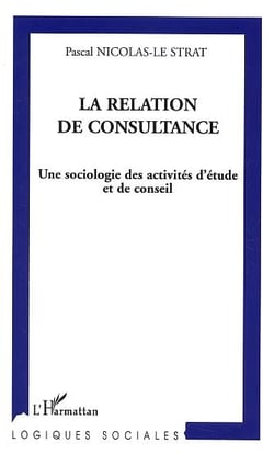 La relation de consultance : Une sociologie des activités d'étude et de conseil