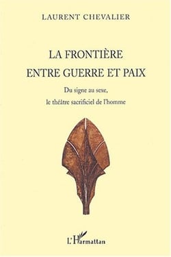 La frontière entre guerre et paix : Du signe au sexe, le théâtre sacrificiel de l'homme