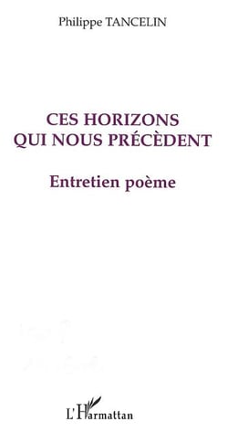 Ces horizons qui nous précèdent - entretien poème