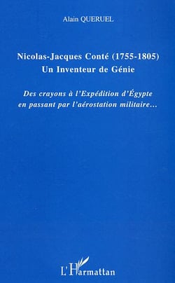 Nicolas-Jacques Conté (1755-1805) Un inventeur de génie : Des crayons à l'Expédition d'Egypte en passant pas l'aérostation militaire?