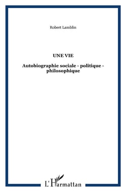 Une vie : Autobiographie sociale - politique - philosophique