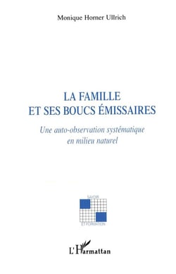 La famille et ses boucs émissaires - une auto-observation systématique en milieu naturel