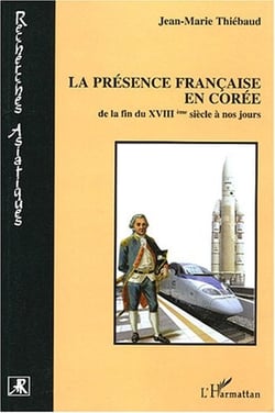 La présence française en Corée : De la fin du XVIIIème siècle à nos jours
