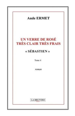 UN VERRE DE ROSE TRES CLAIR TRES FRAIS SEBASTIEN TOME 4