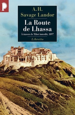 La route de Lhassa - à travers le Tibet interdit, 1897