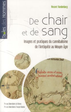 De chair et de sang - images et pratiques du cannibalisme de l'Antiquité au Moyen Age