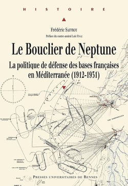 Le bouclier de Neptune - la politique de défense des bases françaises en Méditerranée (1912-1931)