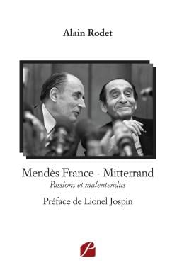 Mendès France - Mitterrand - passions et malentendus