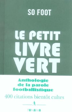 Le petit livre vert - anthologie de la parole footballistique