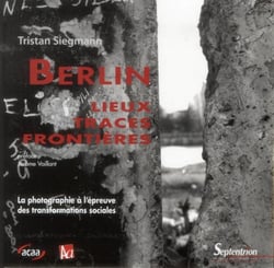 Allemagne d'aujourd'hui : Berlin - lieux, traces, frontières