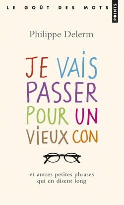 Je vais passer pour un vieux con et autres petites phrases qui en disent long